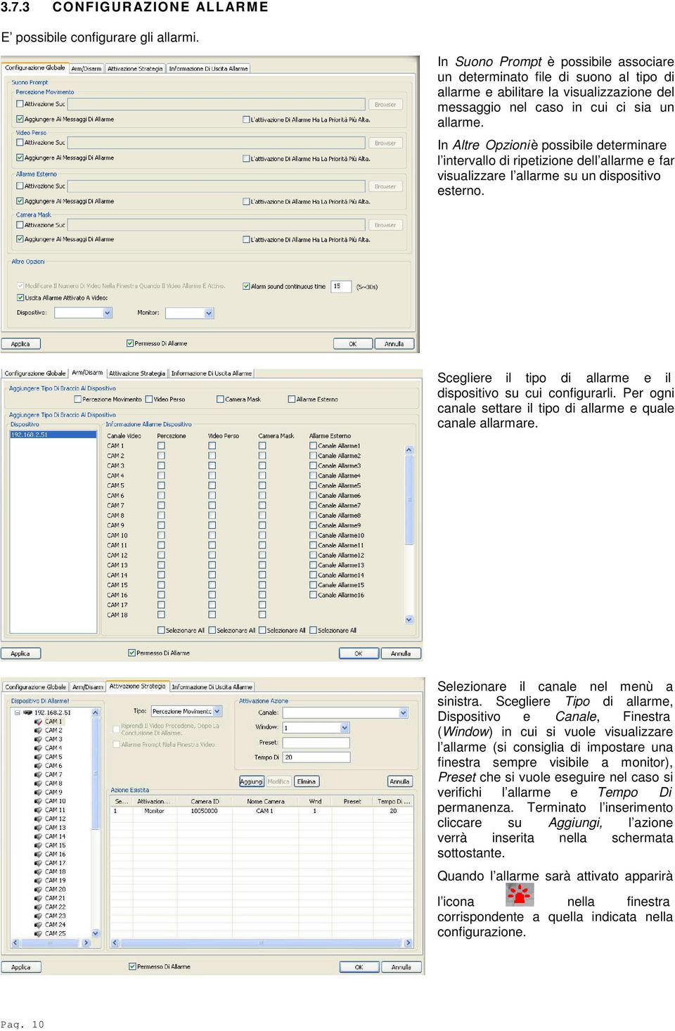 In Altre Opzioni è possibile determinare l intervallo di ripetizione dell allarme e far visualizzare l allarme su un dispositivo esterno.