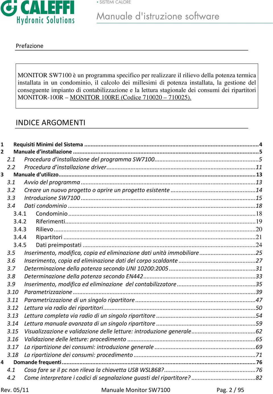 .. 4 2 Manuale d installazione... 5 2.1 Procedura d installazione del programma SW7100... 5 2.2 Procedura d installazione driver... 11 3 Manuale d utilizzo... 13 3.