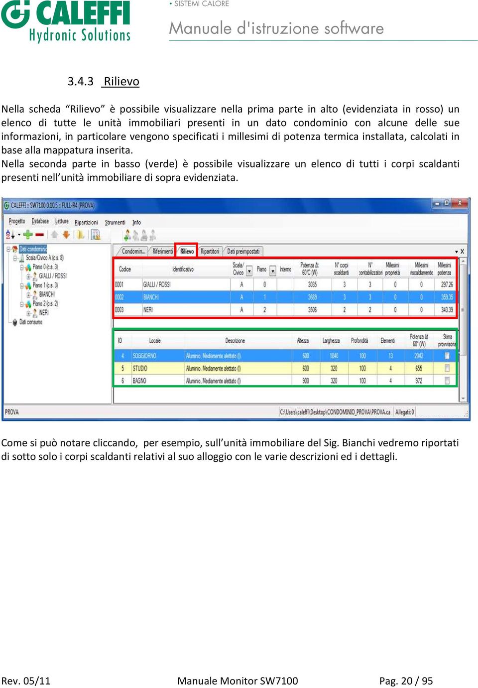 Nella seconda parte in basso (verde) è possibile visualizzare un elenco di tutti i corpi scaldanti presenti nell unità immobiliare di sopra evidenziata.