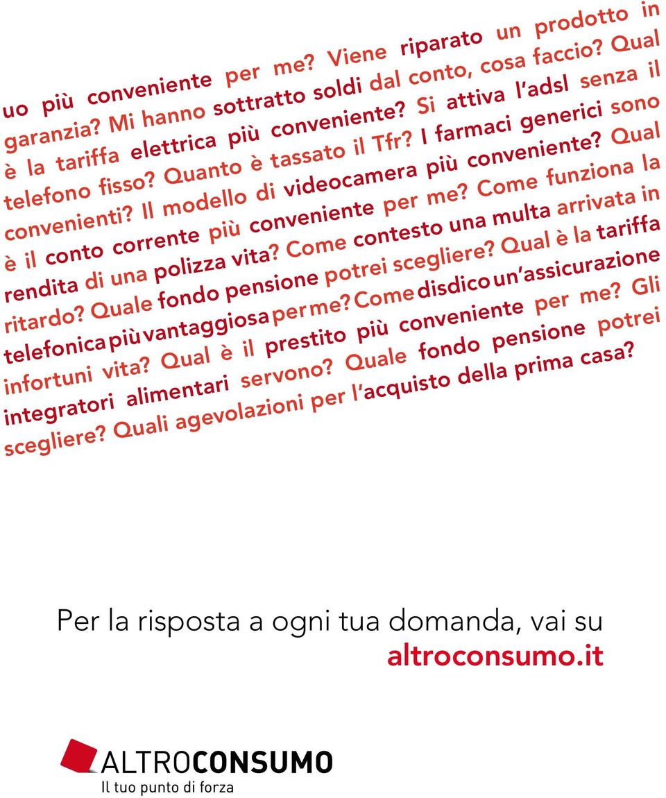 Come funziona la rendita di una polizza vita? Come contesto una multa arrivata in ritardo? Quale fondo pensione potrei scegliere? Qual è la tariffa telefonica più vantaggiosa per me?