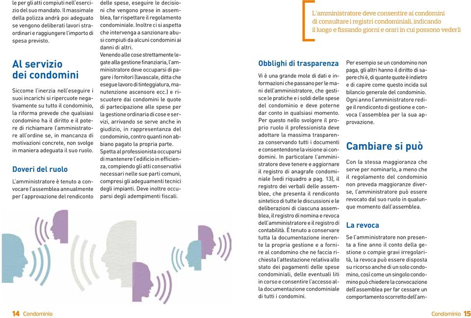 richiamare l amministratore all ordine se, in mancanza di motivazioni concrete, non svolge in maniera adeguata il suo ruolo.