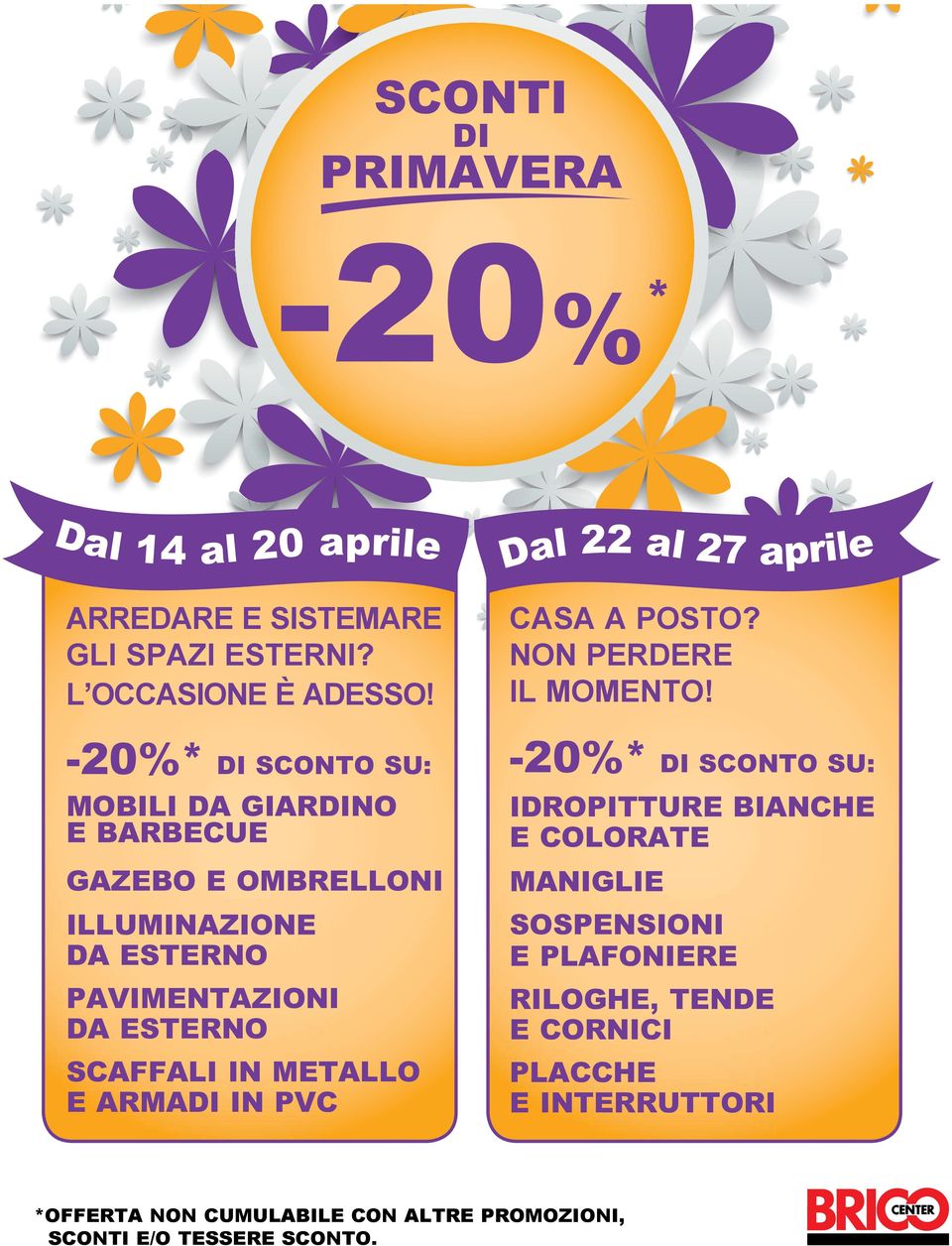 -20%* DI SCONTO SU: -20%* DI SCONTO SU: MOBILI DA GIARDINO E BARBECUE IDROPITTURE BIANCHE E COLORATE GAZEBO E OMBRELLONI MANIGLIE