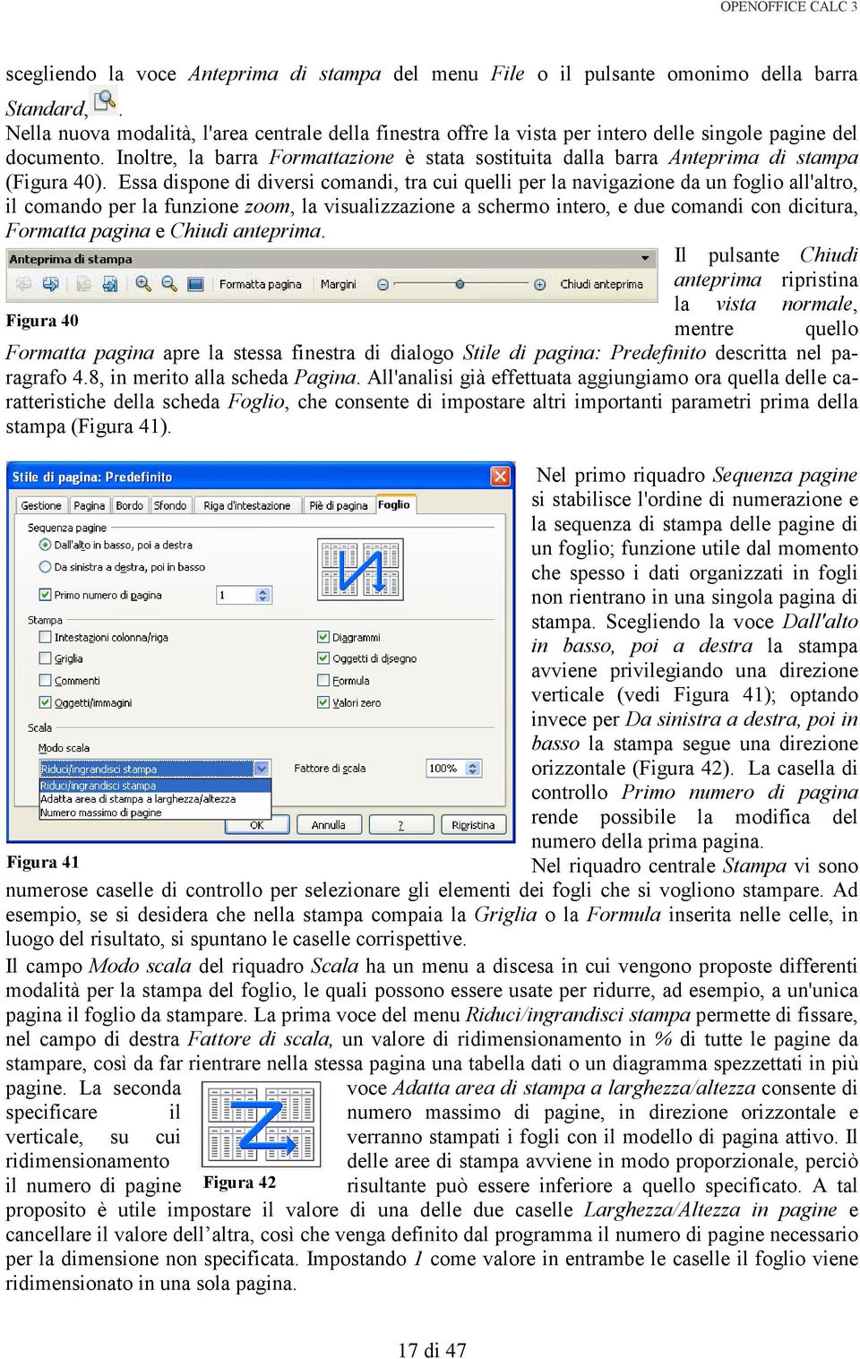 Inoltre, la barra Formattazione è stata sostituita dalla barra Anteprima di stampa (Figura 40).