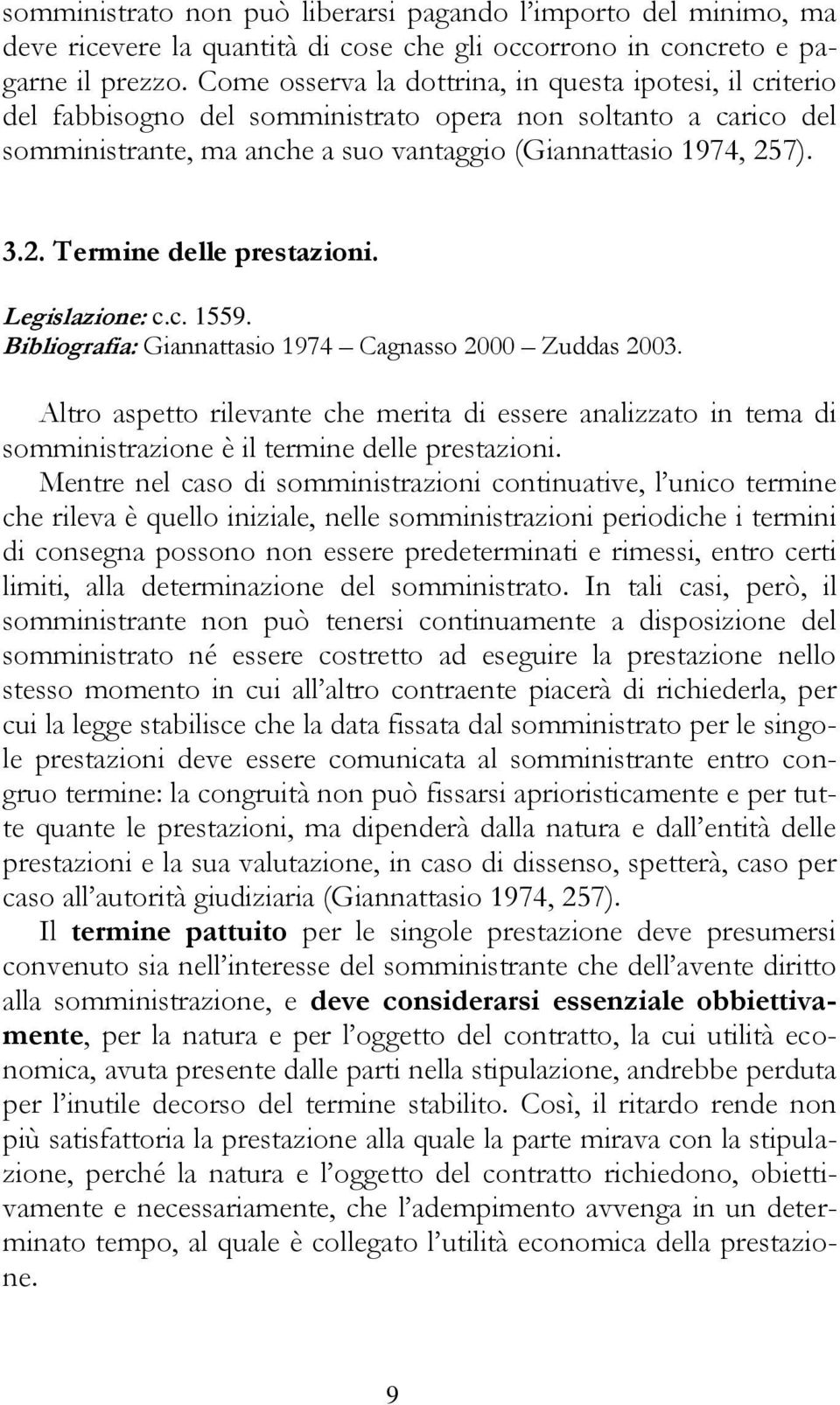 7). 3.2. Termine delle prestazioni. Legislazione: c.c. 1559. Bibliografia: Giannattasio 1974 Cagnasso 2000 Zuddas 2003.