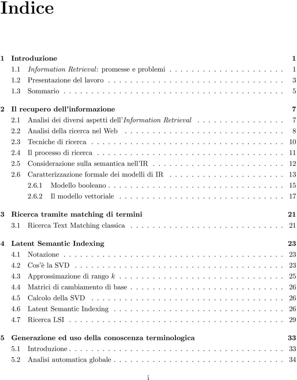 3 Tecniche di ricerca................................... 10 2.4 Il processo di ricerca.................................. 11 2.5 Considerazione sulla semantica nell IR........................ 12 2.