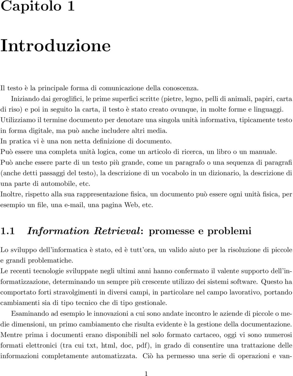 Utilizziamo il termine documento per denotare una singola unità informativa, tipicamente testo in forma digitale, ma può anche includere altri media.