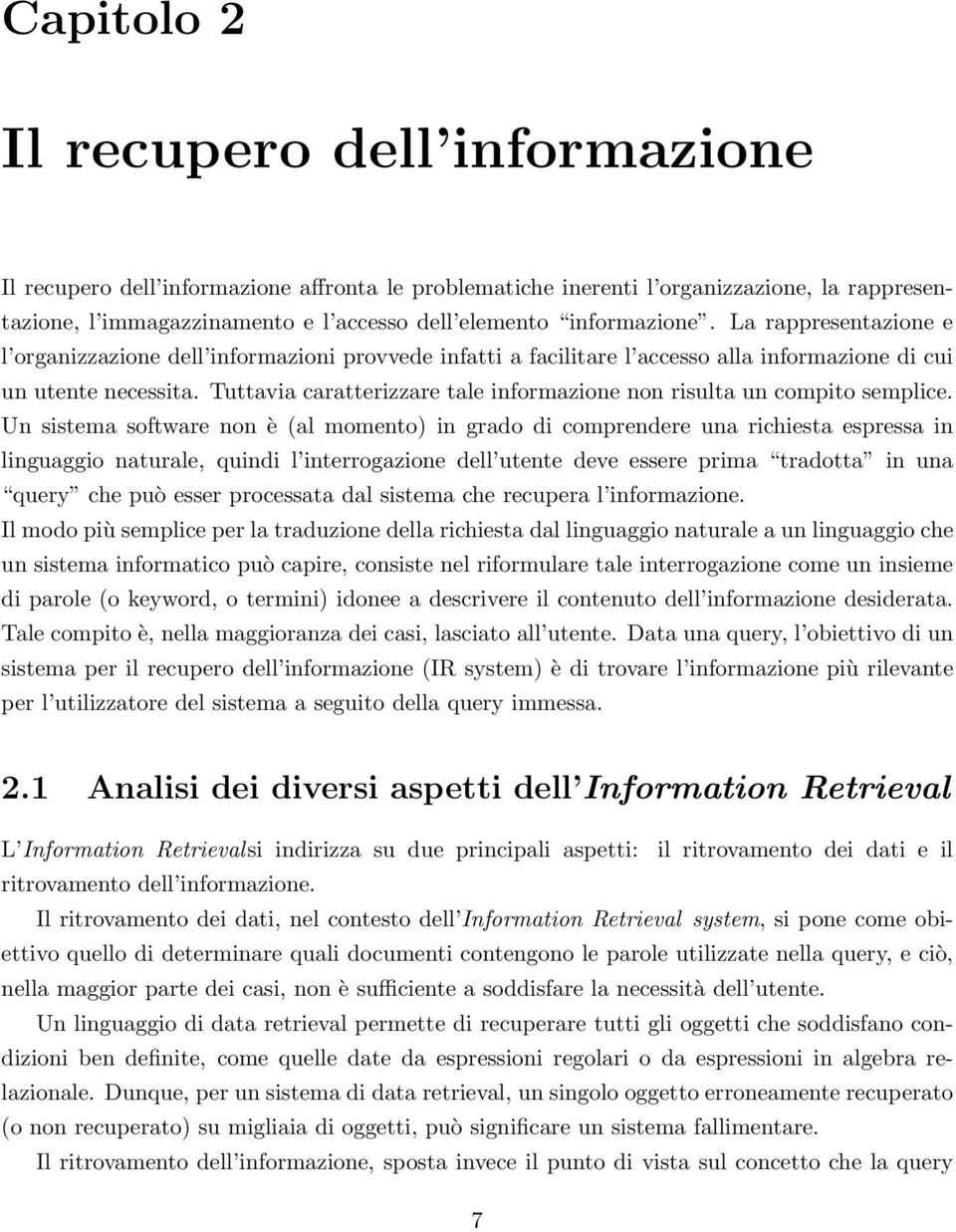 Tuttavia caratterizzare tale informazione non risulta un compito semplice.