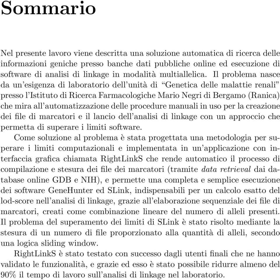 Il problema nasce da un esigenza di laboratorio dell unità di Genetica delle malattie renali presso l Istituto di Ricerca Farmacologiche Mario Negri di Bergamo (Ranica) che mira all automatizzazione