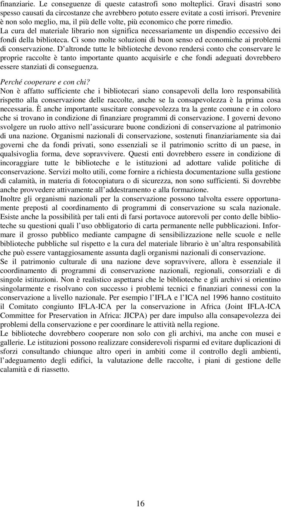 Ci sono molte soluzioni di buon senso ed economiche ai problemi di conservazione.