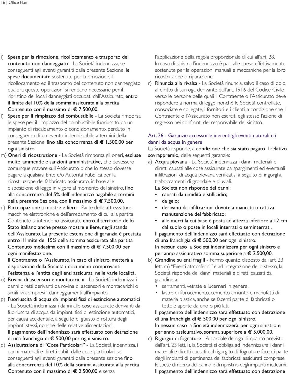 occupati dall Assicurato, entro il limite del 10% della somma assicurata alla partita Contenuto con il massimo di 7.500,00.