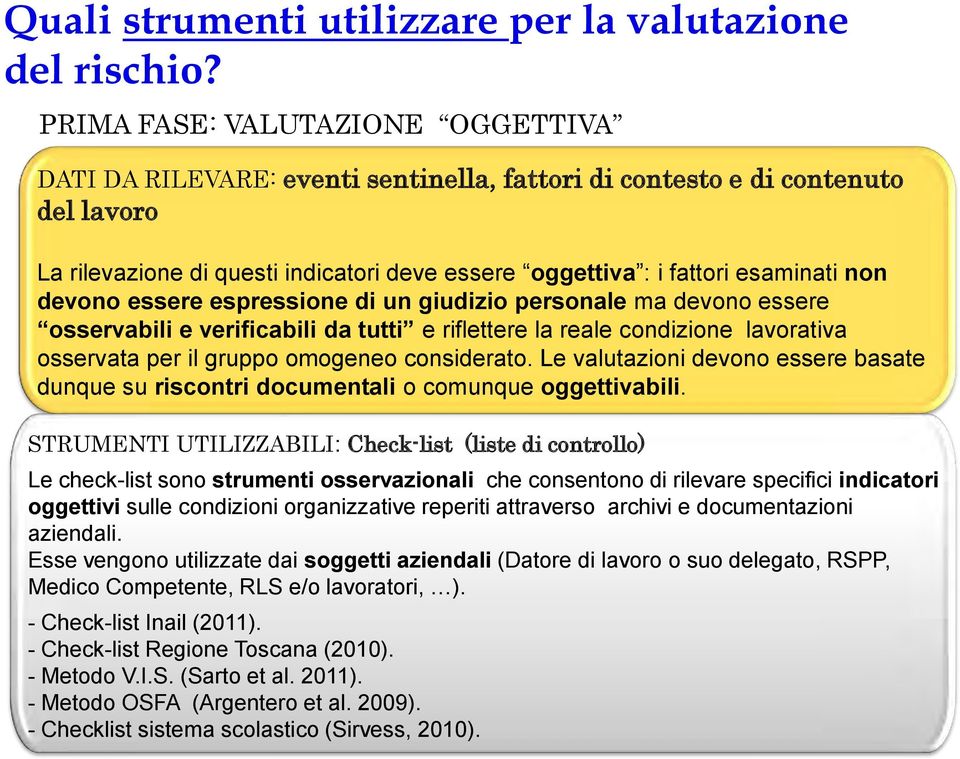 non devono essere espressione di un giudizio personale ma devono essere osservabili e verificabili da tutti e riflettere la reale condizione lavorativa osservata per il gruppo omogeneo considerato.