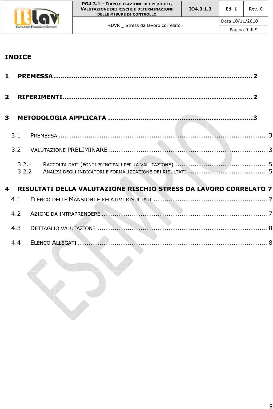 .. 5 4 RISULTATI DELLA VALUTAZIONE RISCHIO STRESS DA LAVORO CORRELATO 7 4.1 ELENCO DELLE MANSIONI E RELATIVI RISULTATI.