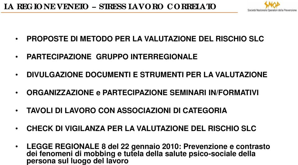 TAVOLI DI LAVORO CON ASSOCIAZIONI DI CATEGORIA CHECK DI VIGILANZA PER LA VALUTAZIONE DEL RISCHIO SLC LEGGE REGIONALE 8 del