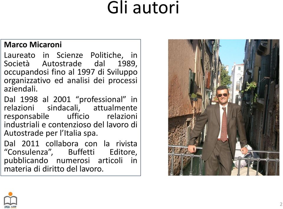 Dal 1998 al 2001 professional in relazioni sindacali, attualmente responsabile ufficio relazioni industriali e