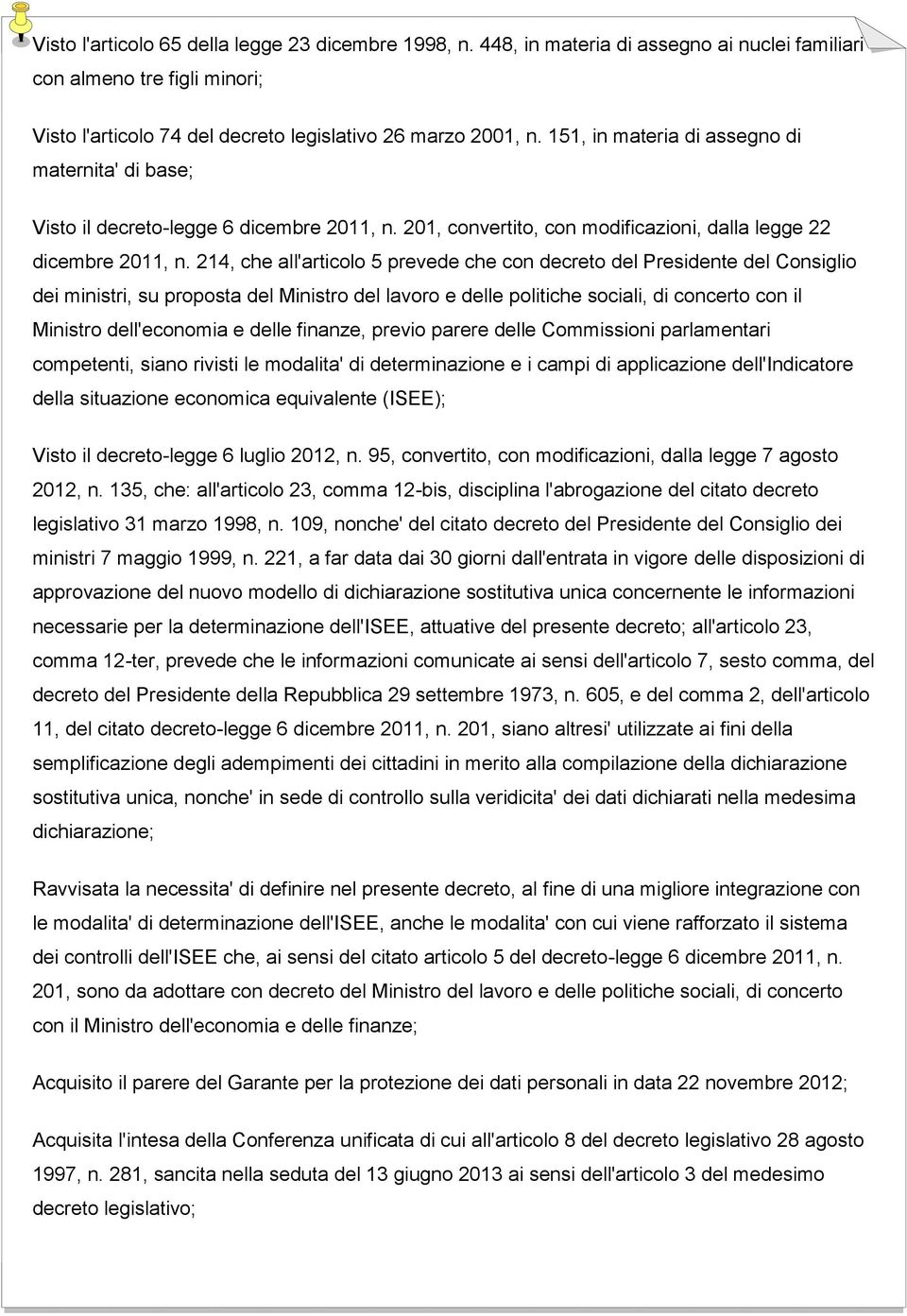 214, che all'articolo 5 prevede che con decreto del Presidente del Consiglio dei ministri, su proposta del Ministro del lavoro e delle politiche sociali, di concerto con il Ministro dell'economia e