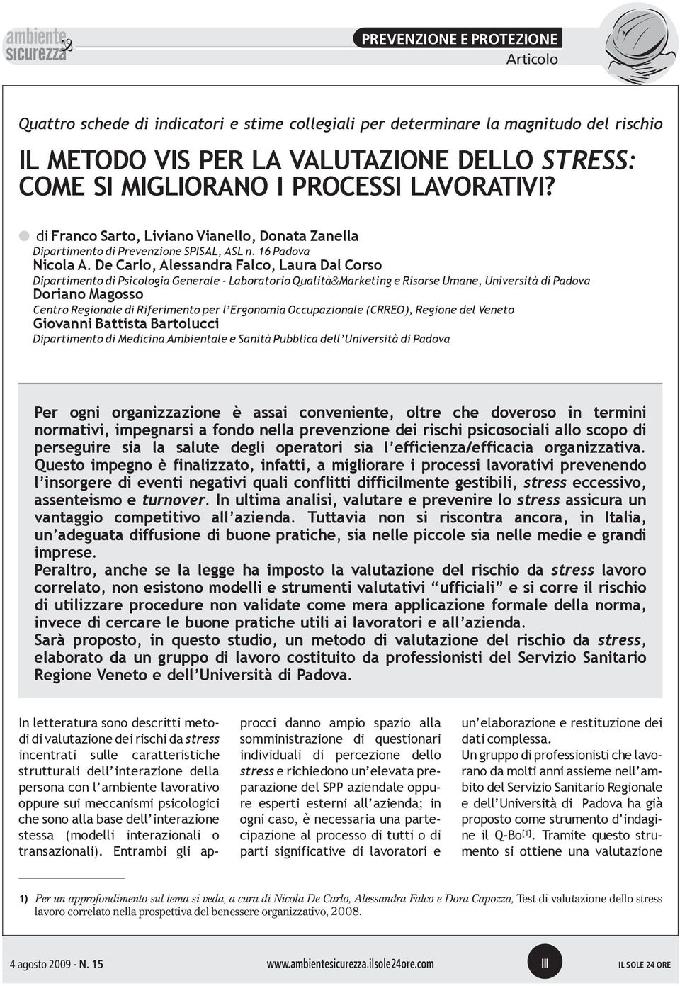 De Carlo, Alessandra Falco, Laura Dal Corso Dipartimento di Psicologia Generale - Laboratorio Qualità&Marketing e Risorse Umane, Università di Padova Doriano Magosso Centro Regionale di Riferimento