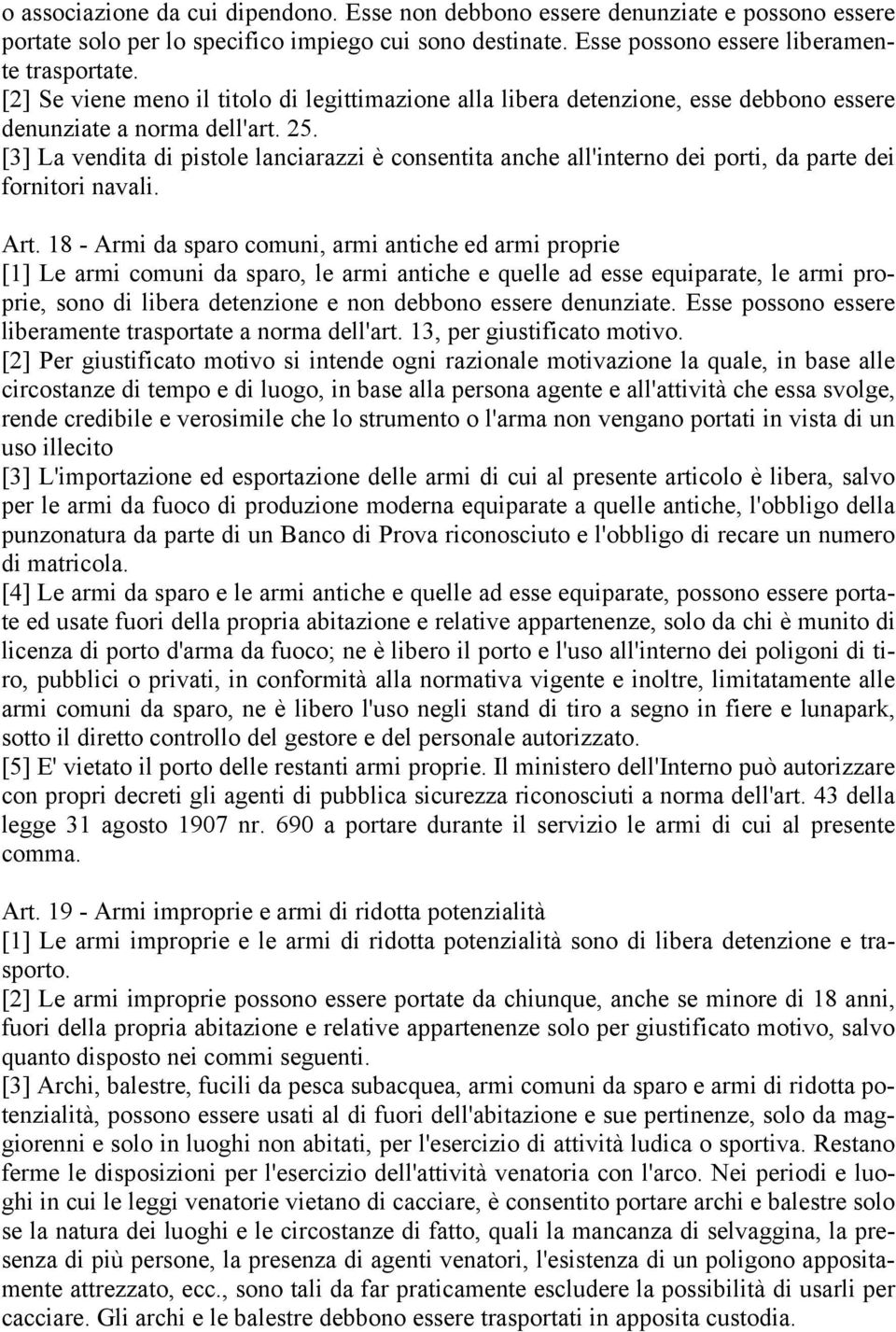 [3] La vendita di pistole lanciarazzi è consentita anche all'interno dei porti, da parte dei fornitori navali. Art.