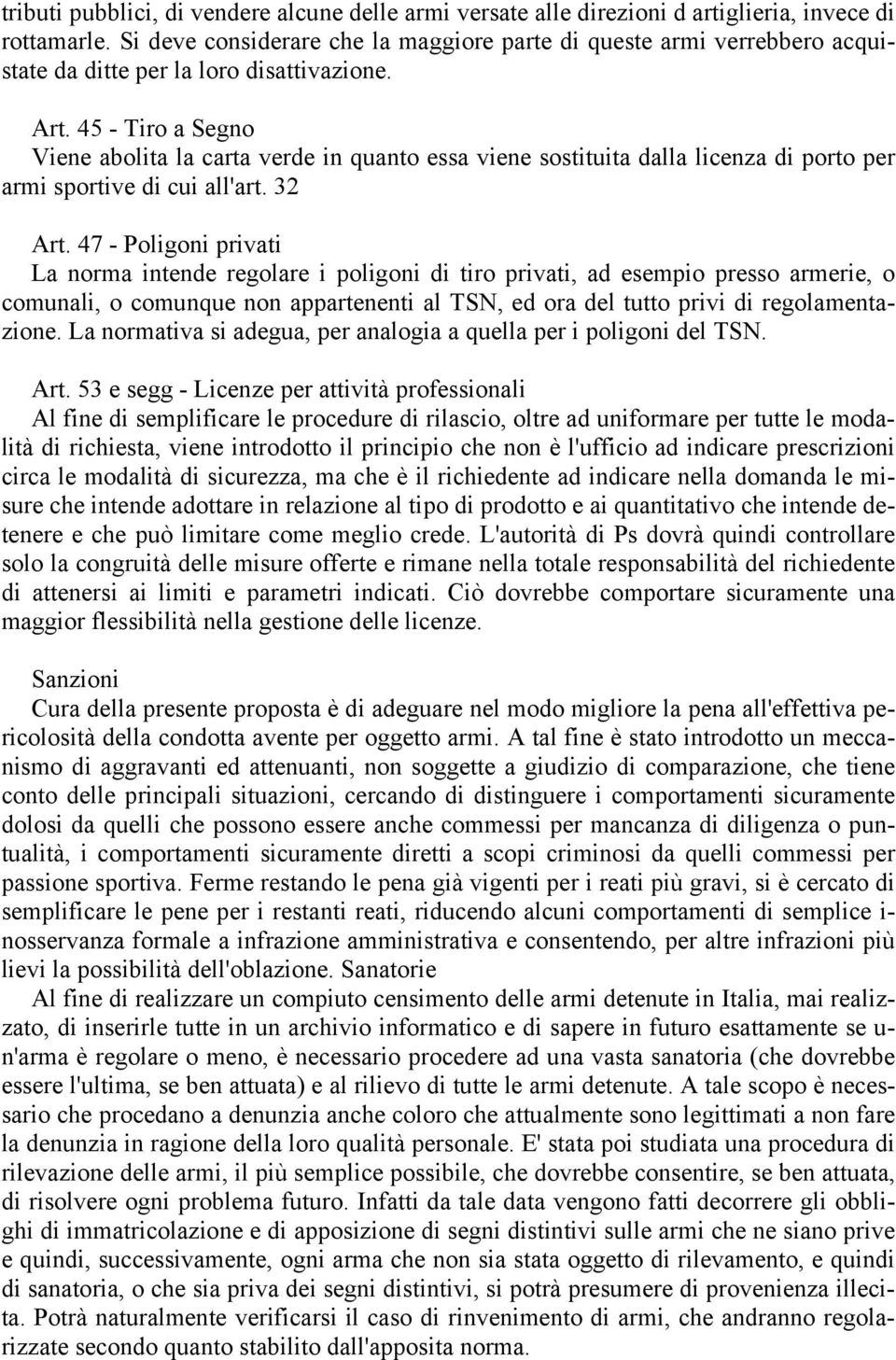 45 - Tiro a Segno Viene abolita la carta verde in quanto essa viene sostituita dalla licenza di porto per armi sportive di cui all'art. 32 Art.