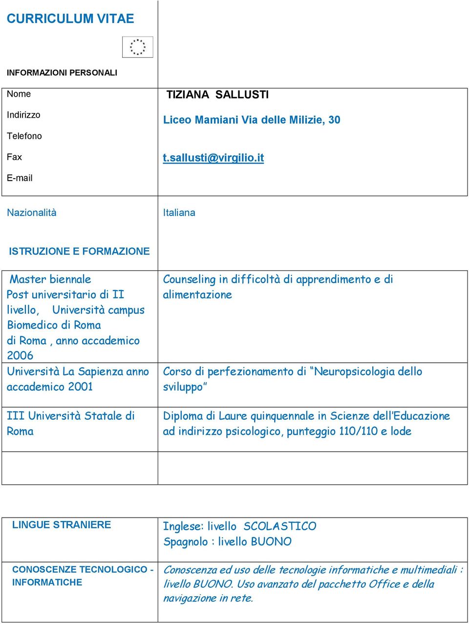 accademico 2001 Counseling in difficoltà di apprendimento e di alimentazione Corso di perfezionamento di Neuropsicologia dello sviluppo III Università Statale di Roma Diploma di Laure quinquennale in