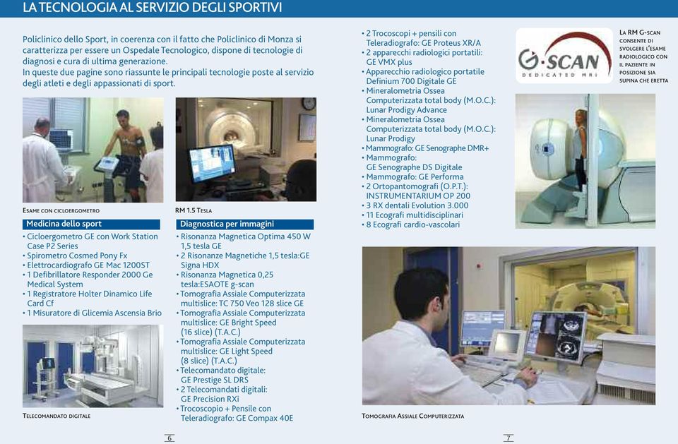 esame con cicloergometro Medicina dello sport Cicloergometro GE con Work Station Case P2 Series Spirometro Cosmed Pony Fx Elettrocardiografo GE Mac 1200ST 1 Defibrillatore Responder 2000 Ge Medical