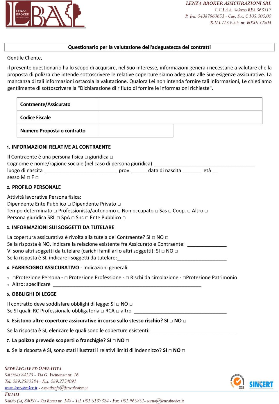 Qualora Lei non intenda fornire tali informazioni, Le chiediamo gentilmente di sottoscrivere la "Dichiarazione di rifiuto di fornire le informazioni richieste".