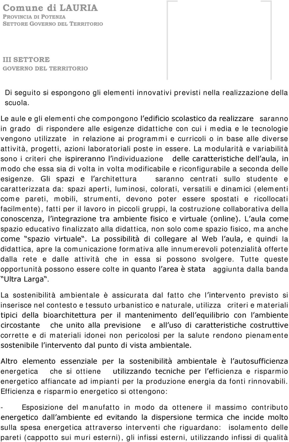 programmi e curricoli o in base alle diverse attività, progetti, azioni laboratoriali poste in essere.