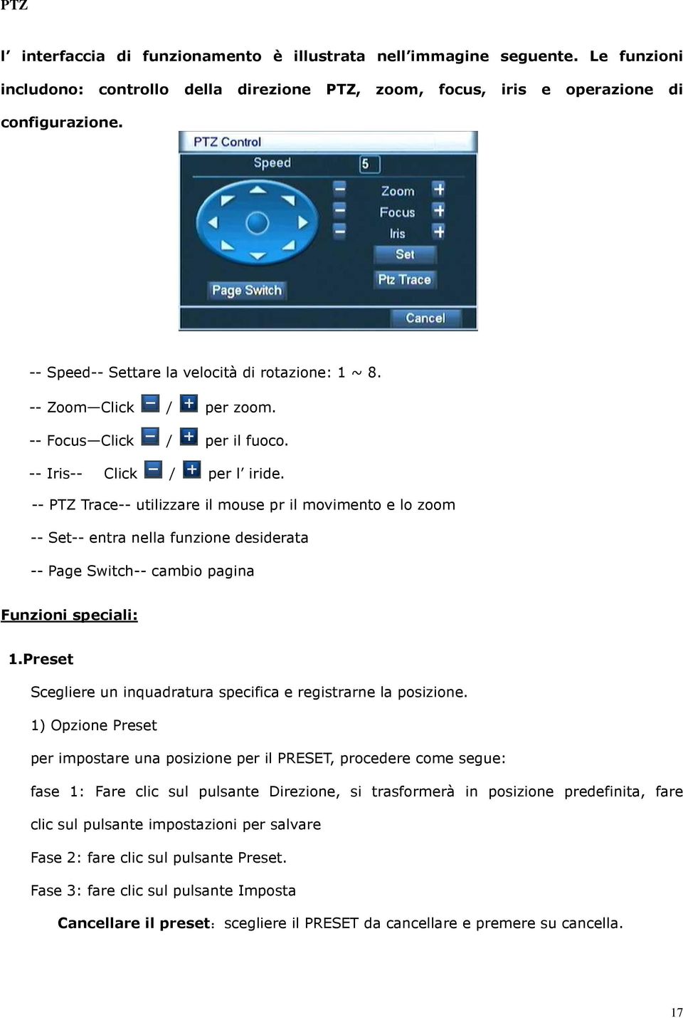 -- PTZ Trace-- utilizzare il mouse pr il movimento e lo zoom -- Set-- entra nella funzione desiderata -- Page Switch-- cambio pagina Funzioni speciali: 1.