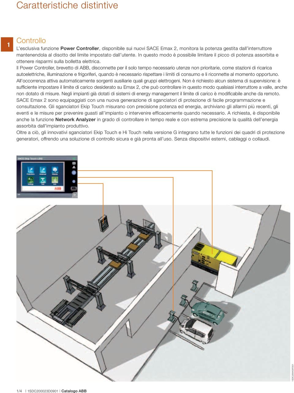 Il Power Controller, brevetto di ABB, disconnette per il solo tempo necessario utenze non prioritarie, come stazioni di ricarica autoelettriche, illuminazione e frigoriferi, quando è necessario