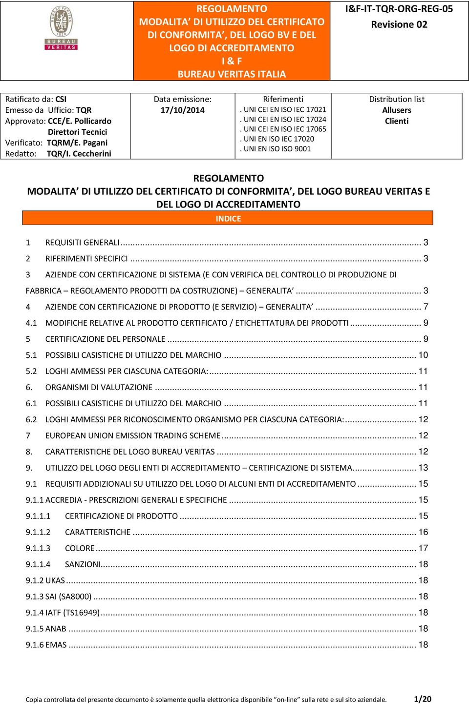 .. 3 4 AZIENDE CON CERTIFICAZIONE DI PRODOTTO (E SERVIZIO) GENERALITA... 7 4.1 MODIFICHE RELATIVE AL PRODOTTO CERTIFICATO / ETICHETTATURA DEI PRODOTTI... 9 5 