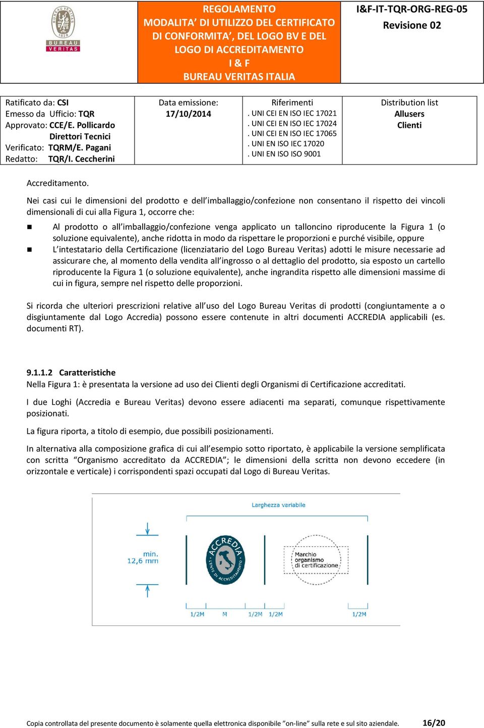 venga applicato un talloncino riproducente la Figura 1 (o soluzione equivalente), anche ridotta in modo da rispettare le proporzioni e purché visibile, oppure L intestatario della Certificazione