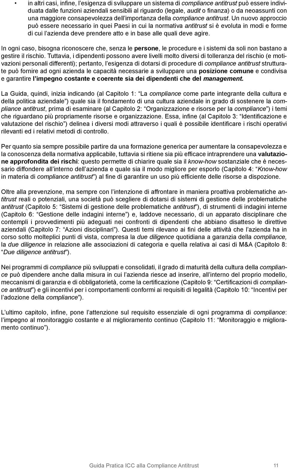 Un nuovo approccio può essere necessario in quei Paesi in cui la normativa antitrust si è evoluta in modi e forme di cui l azienda deve prendere atto e in base alle quali deve agire.