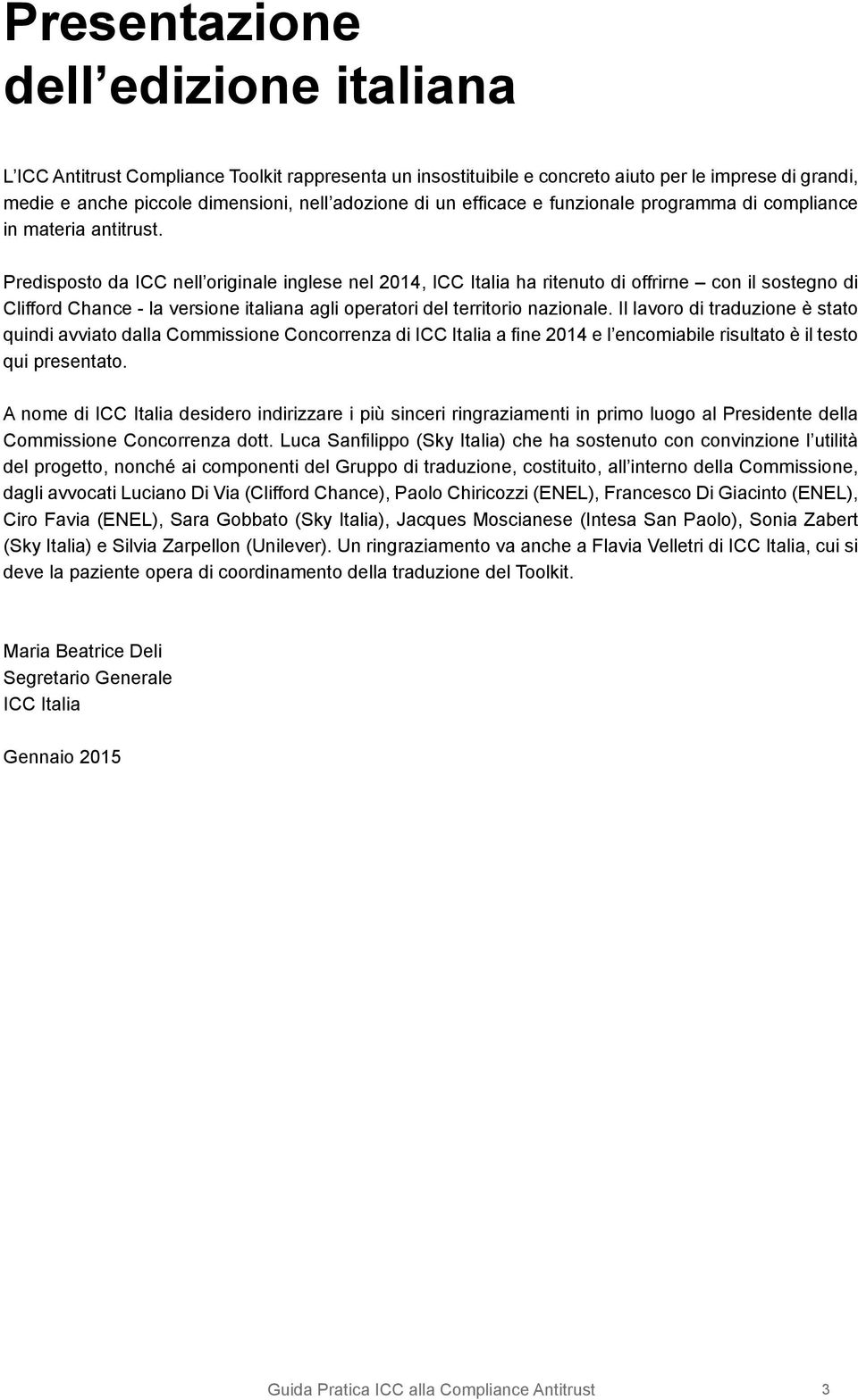 Predisposto da ICC nell originale inglese nel 2014, ICC Italia ha ritenuto di offrirne con il sostegno di Clifford Chance - la versione italiana agli operatori del territorio nazionale.