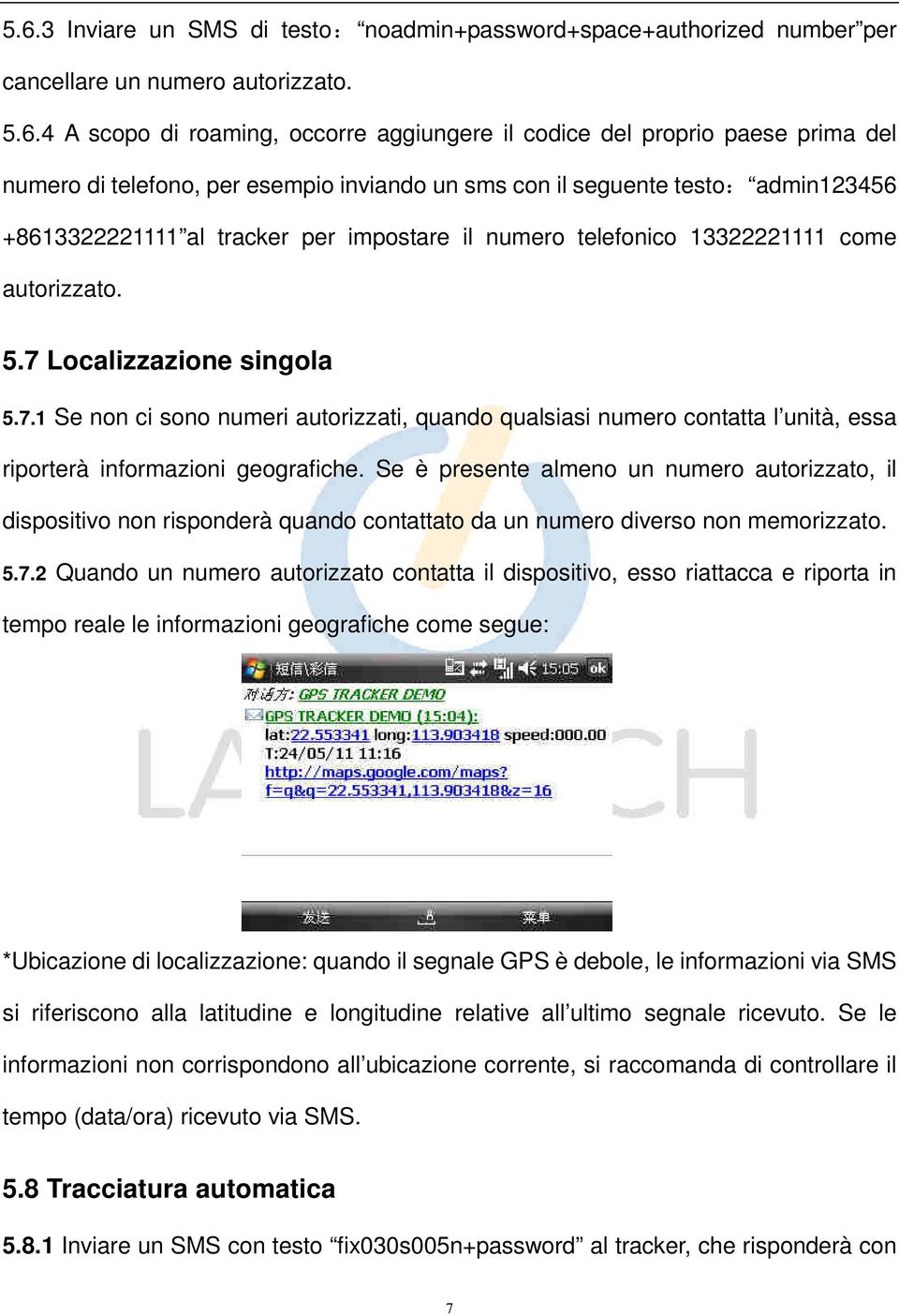 Localizzazione singola 5.7.1 Se non ci sono numeri autorizzati, quando qualsiasi numero contatta l unità, essa riporterà informazioni geografiche.