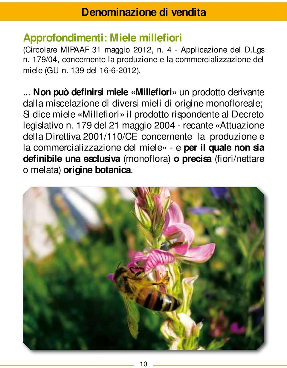 ... Non può definirsi miele «Millefiori» un prodotto derivante dalla miscelazione di diversi mieli di origine monofloreale; Si dice miele «Millefiori» il prodotto