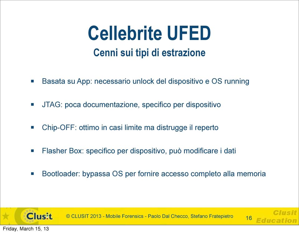 distrugge il reperto Flasher Box: specifico per dispositivo, può modificare i dati Bootloader: bypassa