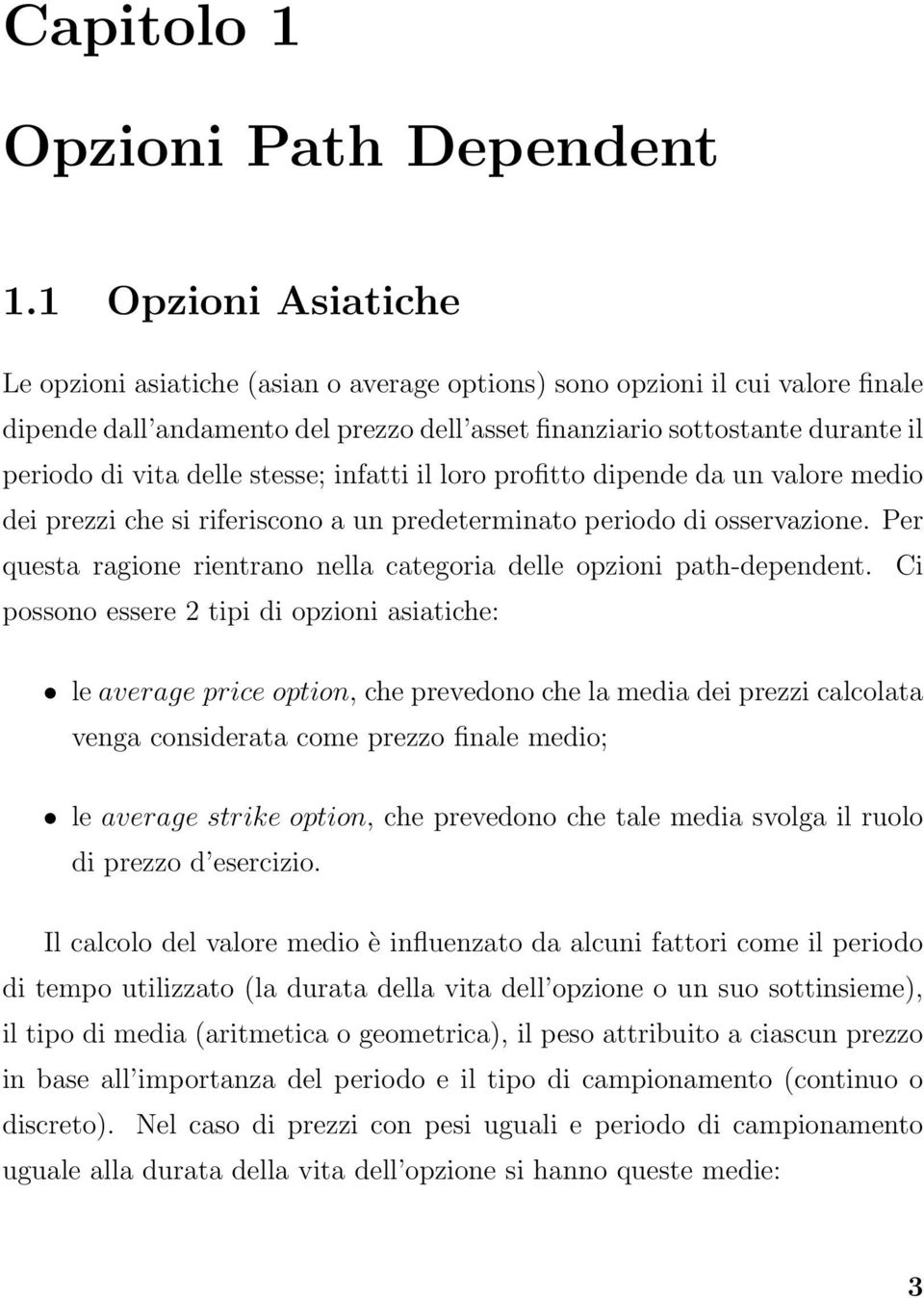 delle stesse; infatti il loro profitto dipende da un valore medio dei prezzi che si riferiscono a un predeterminato periodo di osservazione.