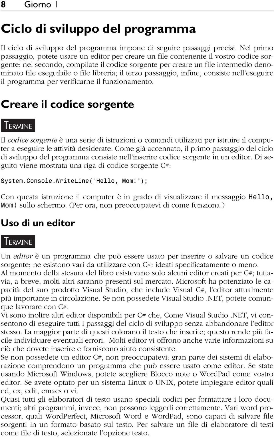 o file libreria; il terzo passaggio, infine, consiste nell eseguire il programma per verificarne il funzionamento.