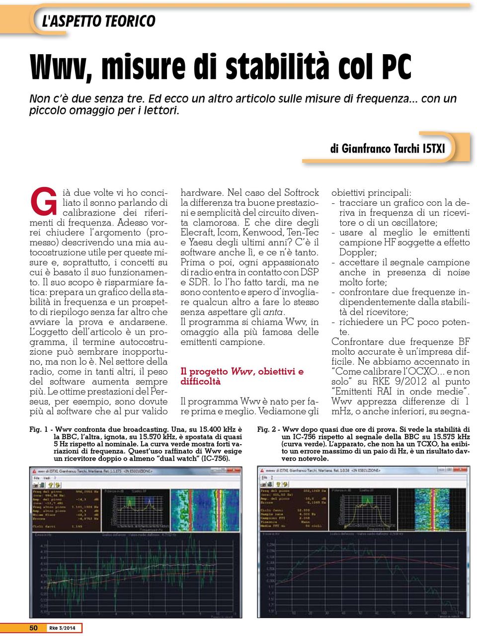 Adesso vorrei chiudere l argomento (promesso) descrivendo una mia autocostruzione utile per queste misure e, soprattutto, i concetti su cui è basato il suo funzionamento.