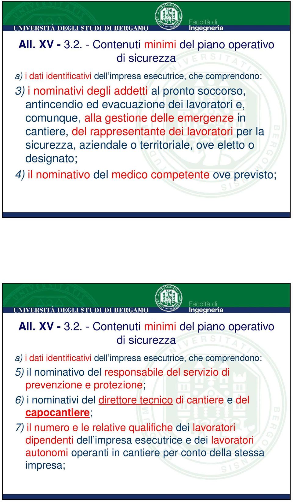 lavoratori e, comunque, alla gestione delle emergenze in cantiere, del rappresentante dei lavoratori per la sicurezza, aziendale o territoriale, ove eletto o designato; 4) il nominativo del medico