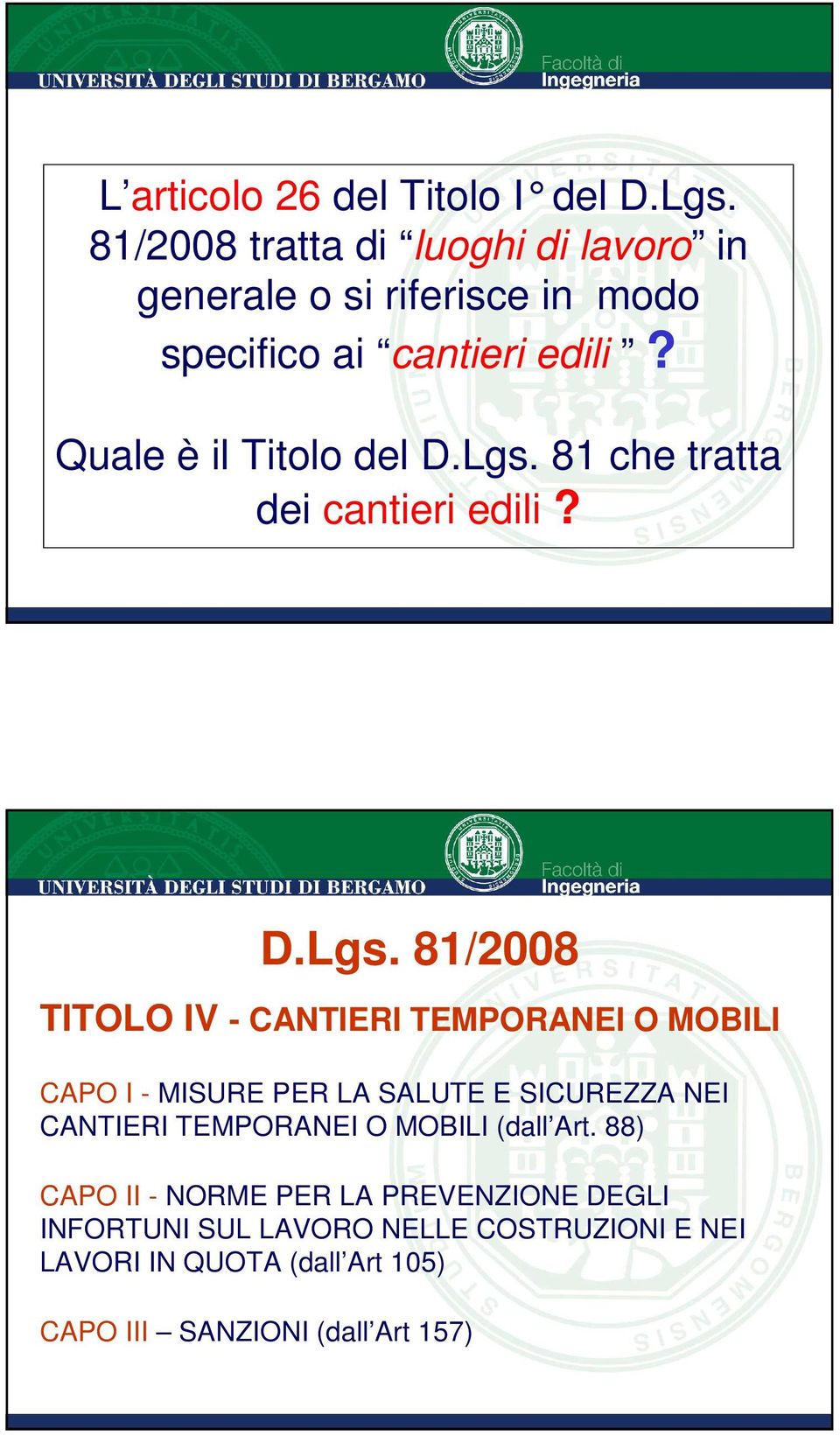 Lgs. 81 che tratta dei cantieri edili? D.Lgs. 81/2008 TITOLO IV - CANTIERI TEMPORANEI O MOBILI CAPO I - MISURE PER LA