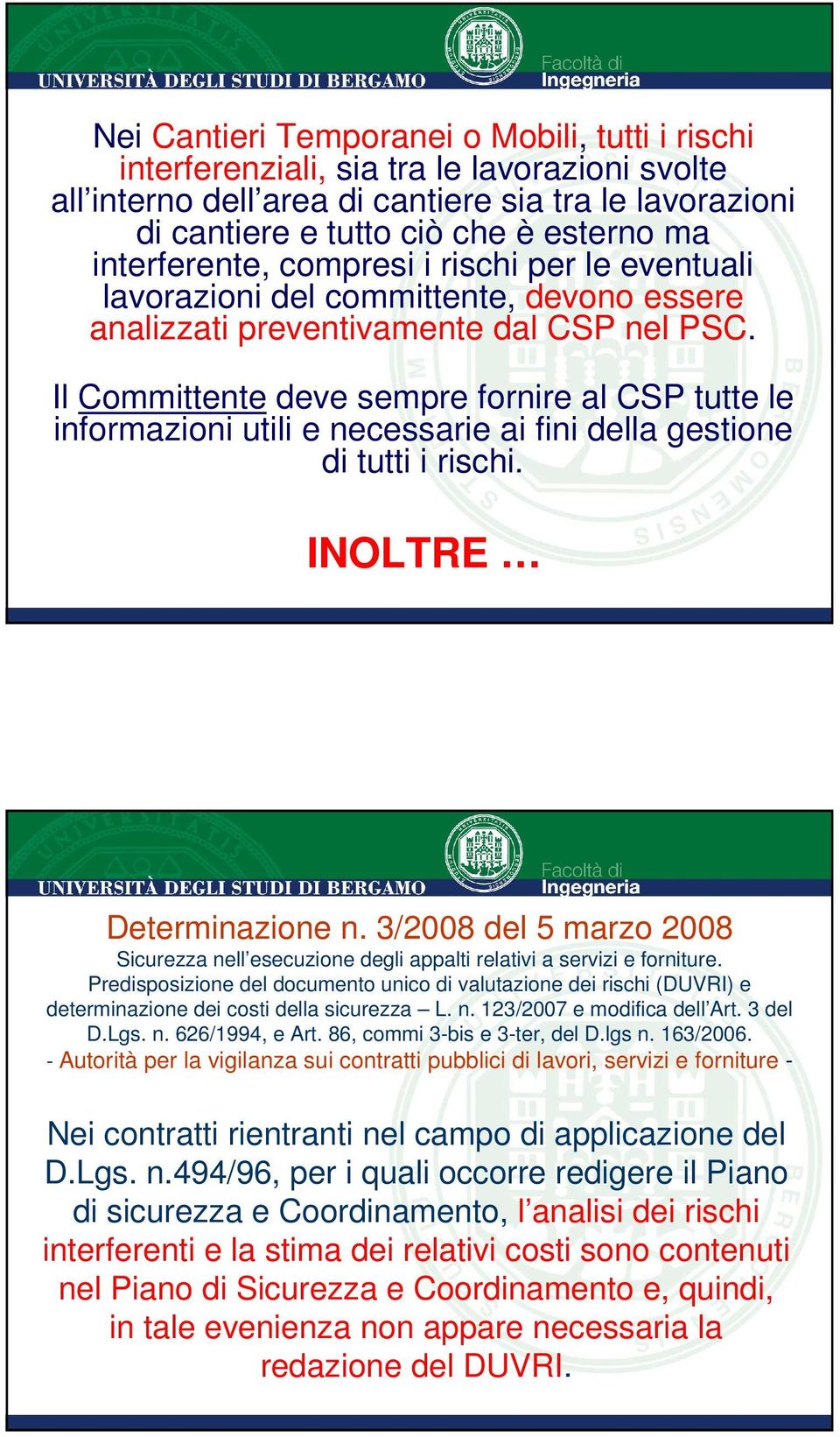 Il Committente deve sempre fornire al CSP tutte le informazioni utili e necessarie ai fini della gestione di tutti i rischi. INOLTRE Determinazione n.