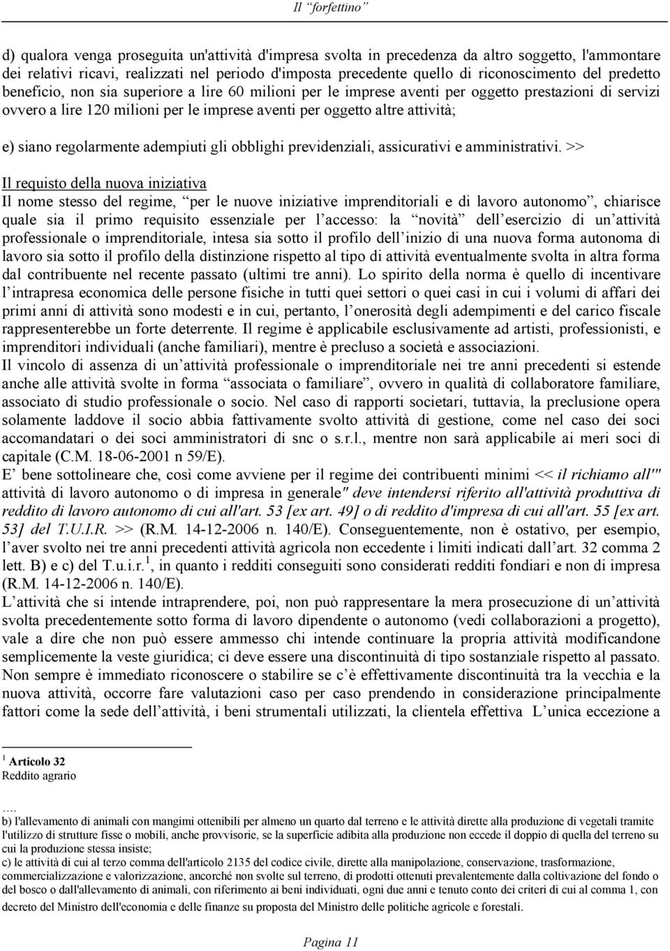 attività; e) siano regolarmente adempiuti gli obblighi previdenziali, assicurativi e amministrativi.