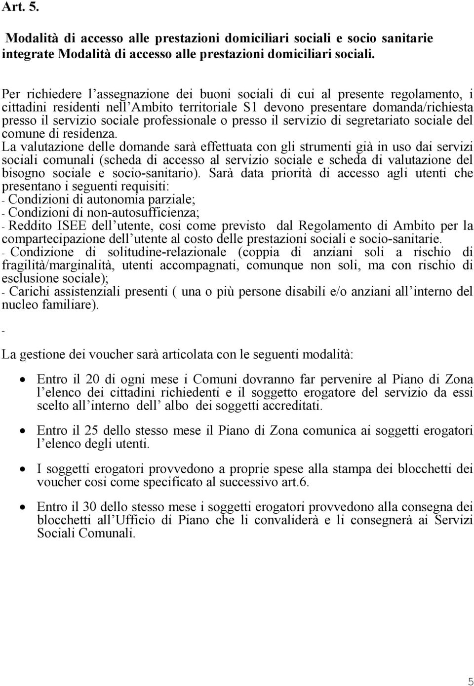 professionale o presso il servizio di segretariato sociale del comune di residenza.