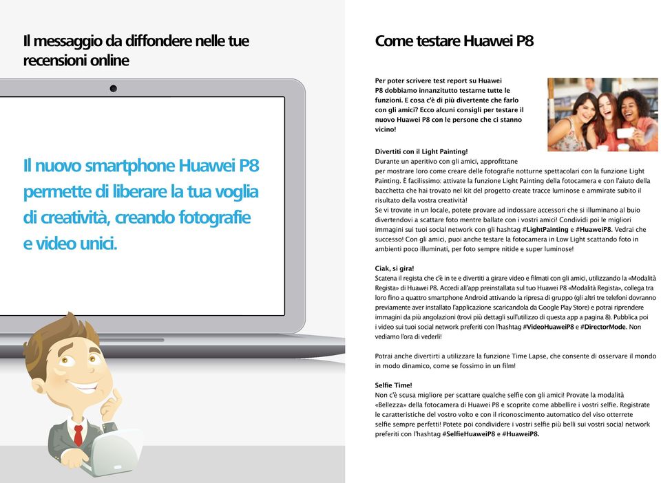 Il nuovo smartphone Huawei P8 permette di liberare la tua voglia di creatività, creando fotografie e video unici. Divertiti con il Light Painting!