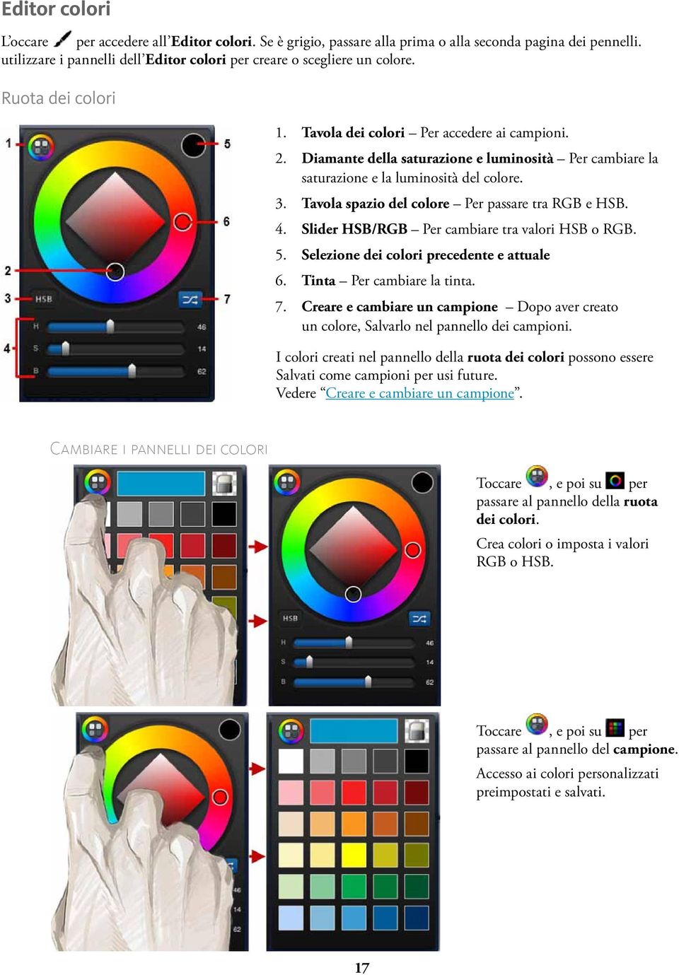 Tavola spazio del colore Per passare tra RGB e HSB. 4. Slider HSB/RGB Per cambiare tra valori HSB o RGB. 5. Selezione dei colori precedente e attuale 6. Tinta Per cambiare la tinta. 7.