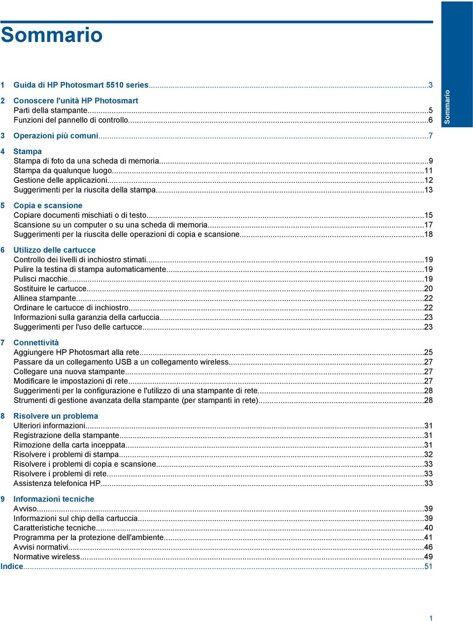 ..13 5 Copia e scansione Copiare documenti mischiati o di testo...15 Scansione su un computer o su una scheda di memoria...17 Suggerimenti per la riuscita delle operazioni di copia e scansione.