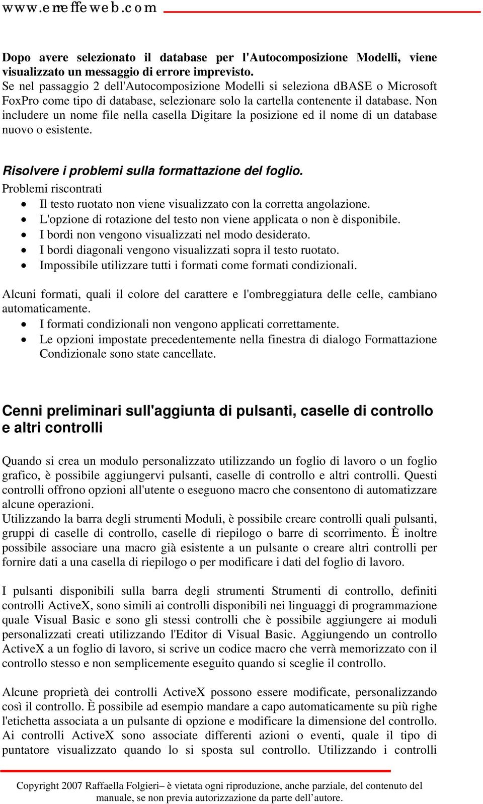 Non includere un nome file nella casella Digitare la posizione ed il nome di un database nuovo o esistente. Risolvere i problemi sulla formattazione del foglio.