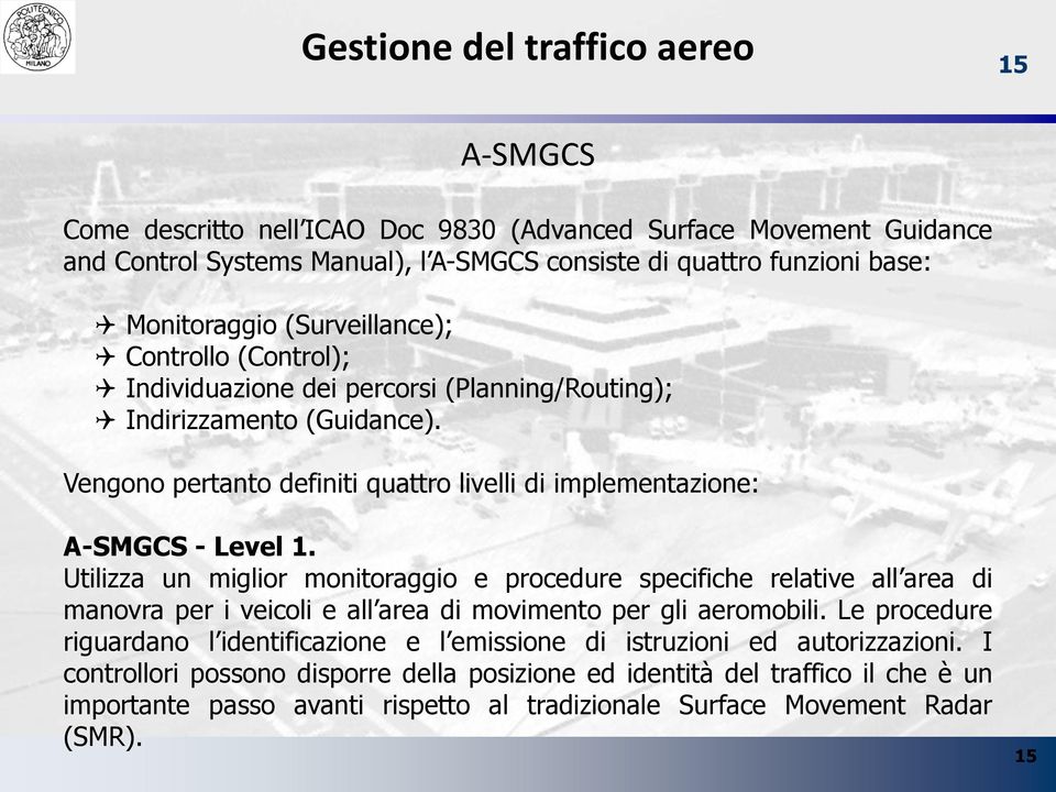 Utilizza un miglior monitoraggio e procedure specifiche relative all area di manovra per i veicoli e all area di movimento per gli aeromobili.