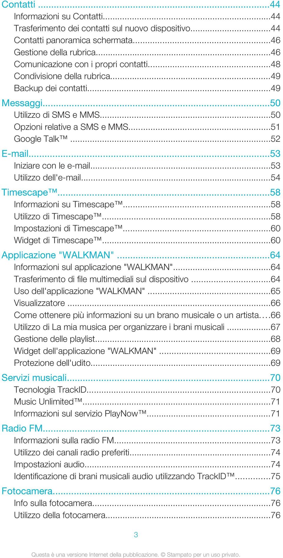 ..53 Utilizzo dell'e-mail...54 Timescape...58 Informazioni su Timescape...58 Utilizzo di Timescape...58 Impostazioni di Timescape...60 Widget di Timescape...60 Applicazione "WALKMAN".