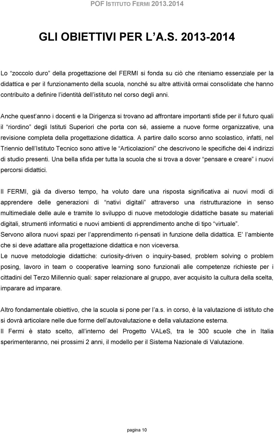 hanno contribuito a definire l identità dell istituto nel corso degli anni.